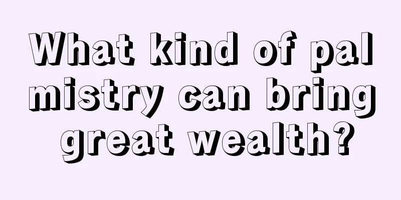 What kind of palmistry can bring great wealth?