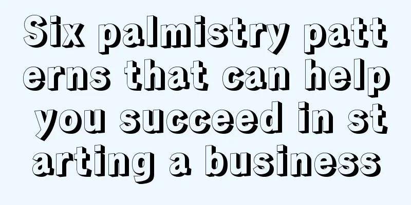 Six palmistry patterns that can help you succeed in starting a business