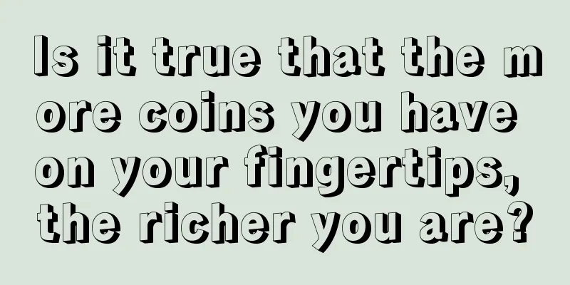 Is it true that the more coins you have on your fingertips, the richer you are?