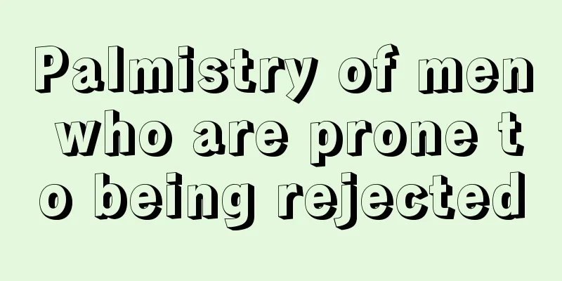 Palmistry of men who are prone to being rejected