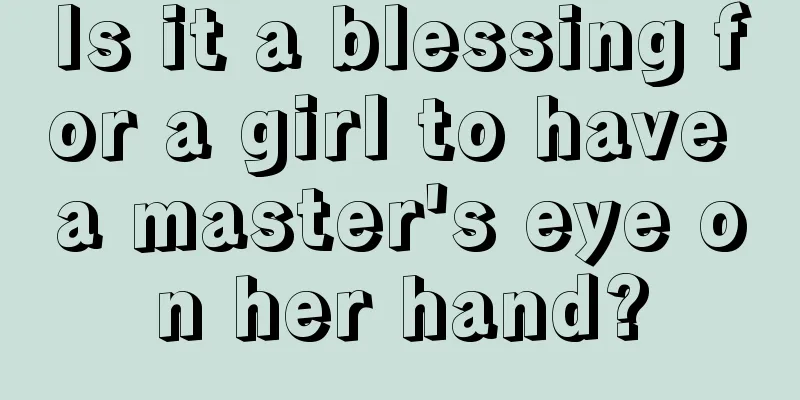 Is it a blessing for a girl to have a master's eye on her hand?