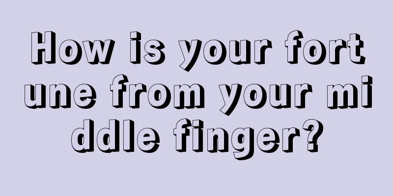 How is your fortune from your middle finger?