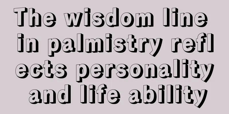 The wisdom line in palmistry reflects personality and life ability