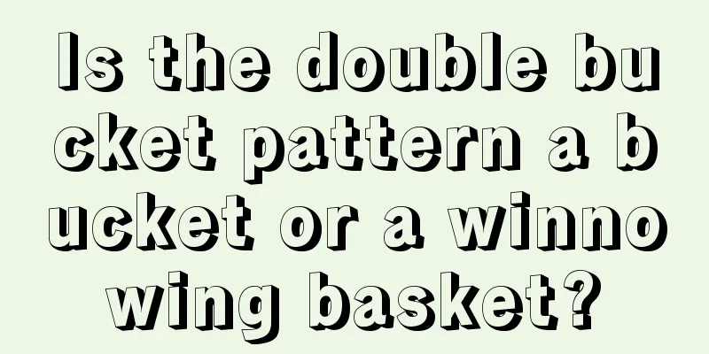 Is the double bucket pattern a bucket or a winnowing basket?