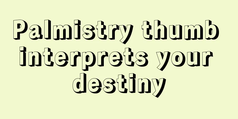 Palmistry thumb interprets your destiny