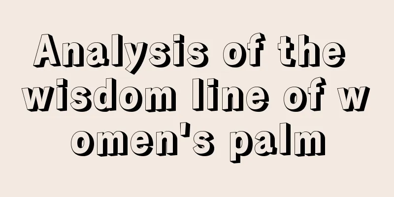 Analysis of the wisdom line of women's palm
