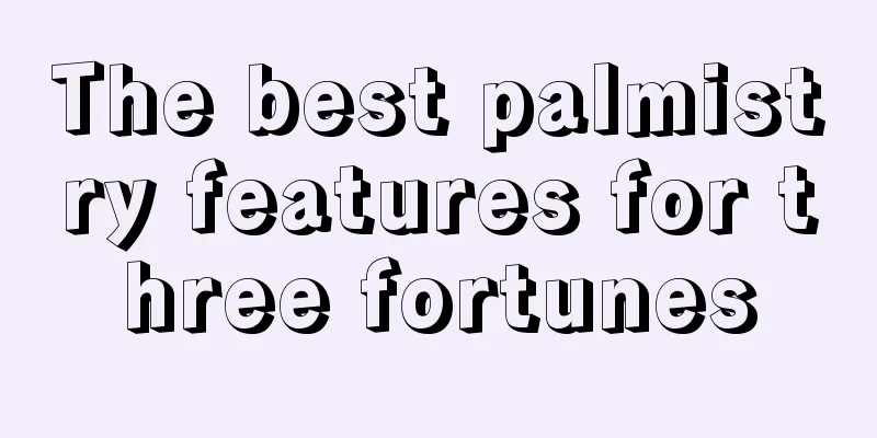 The best palmistry features for three fortunes