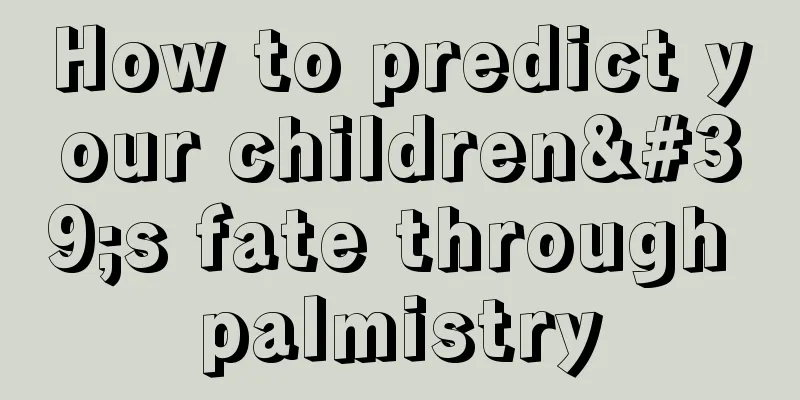 How to predict your children's fate through palmistry