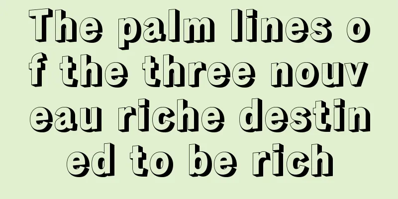 The palm lines of the three nouveau riche destined to be rich