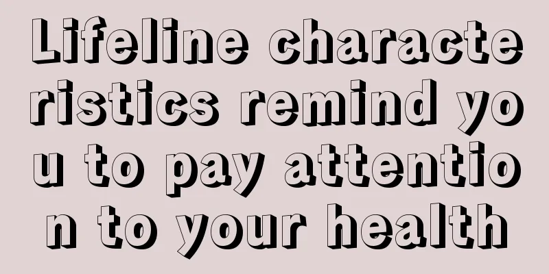 Lifeline characteristics remind you to pay attention to your health