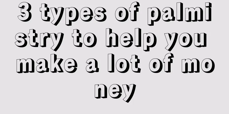 3 types of palmistry to help you make a lot of money