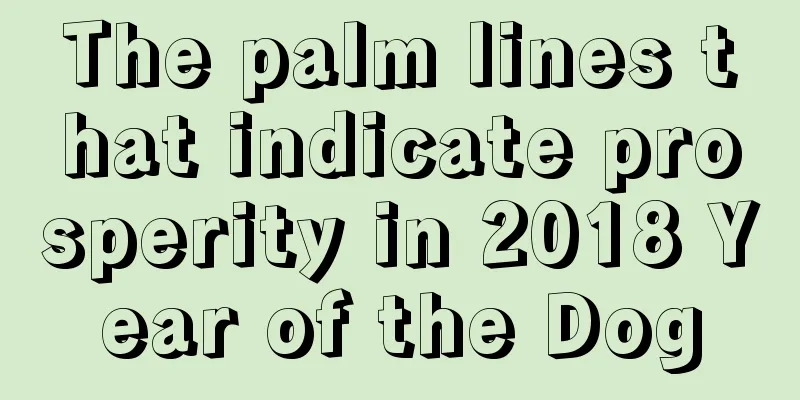 The palm lines that indicate prosperity in 2018 Year of the Dog