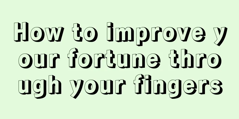 How to improve your fortune through your fingers