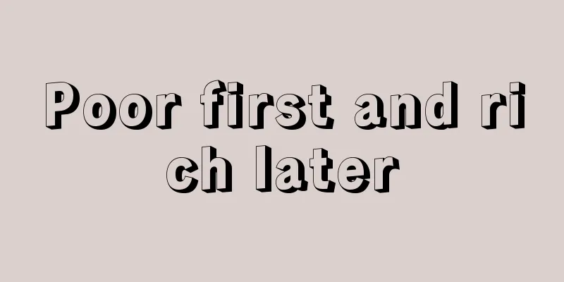 Poor first and rich later