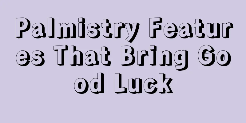 Palmistry Features That Bring Good Luck