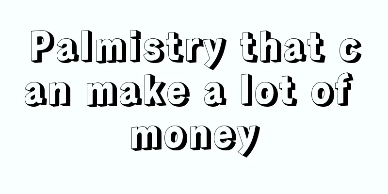 Palmistry that can make a lot of money