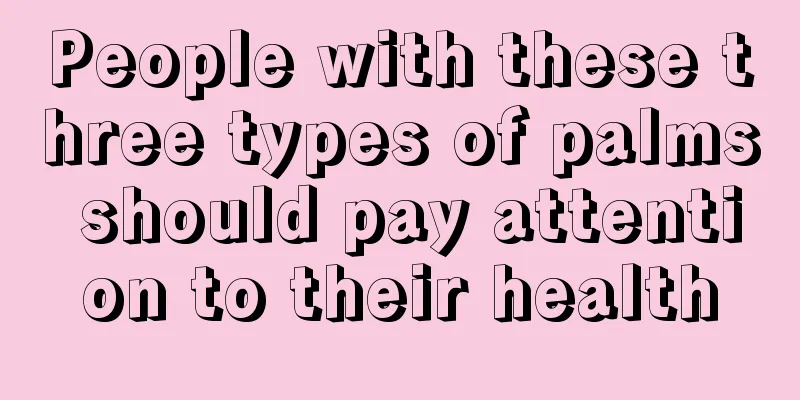 People with these three types of palms should pay attention to their health