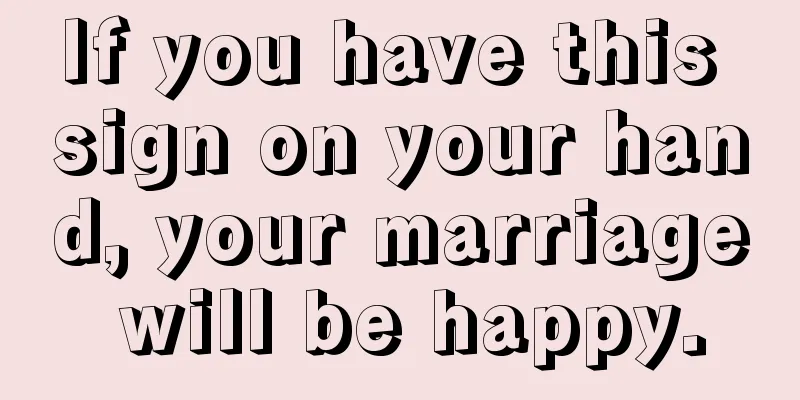 If you have this sign on your hand, your marriage will be happy.