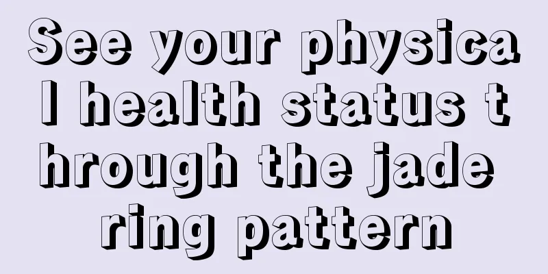 See your physical health status through the jade ring pattern