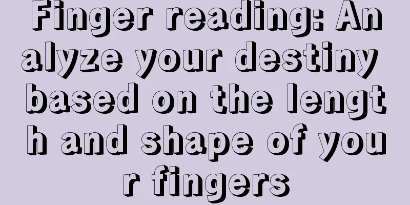 Finger reading: Analyze your destiny based on the length and shape of your fingers