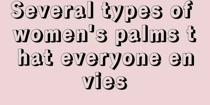 Several types of women's palms that everyone envies