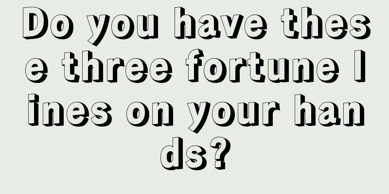 Do you have these three fortune lines on your hands?