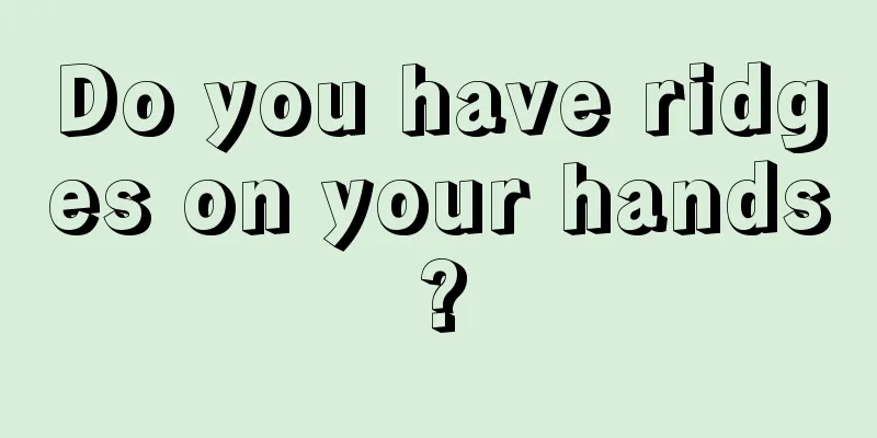 Do you have ridges on your hands?