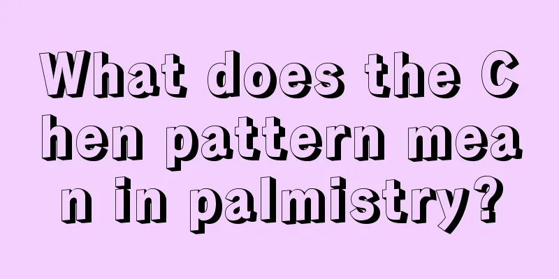 What does the Chen pattern mean in palmistry?