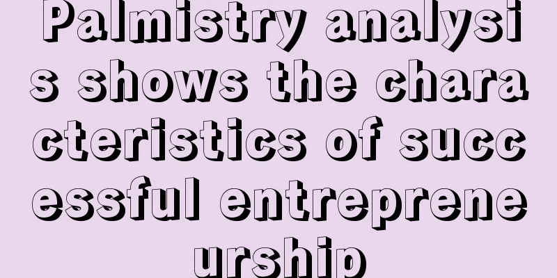 Palmistry analysis shows the characteristics of successful entrepreneurship