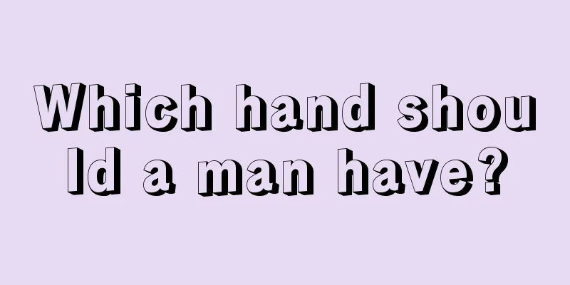 Which hand should a man have?