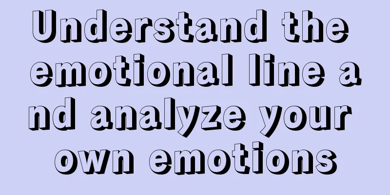 Understand the emotional line and analyze your own emotions