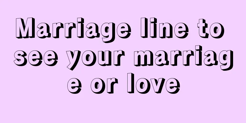 Marriage line to see your marriage or love