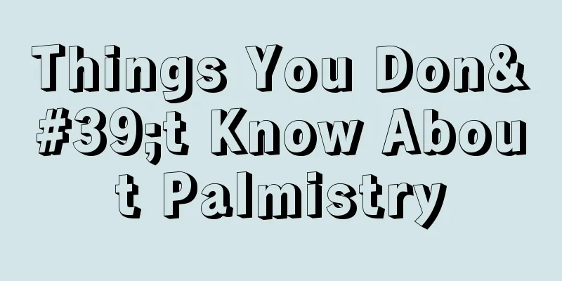 Things You Don't Know About Palmistry