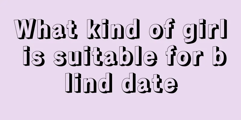 What kind of girl is suitable for blind date