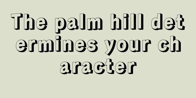The palm hill determines your character