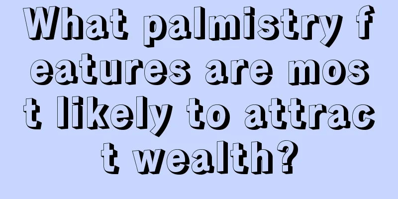 What palmistry features are most likely to attract wealth?