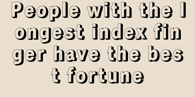 People with the longest index finger have the best fortune