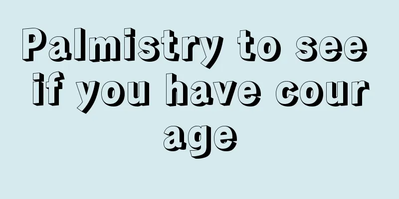 Palmistry to see if you have courage