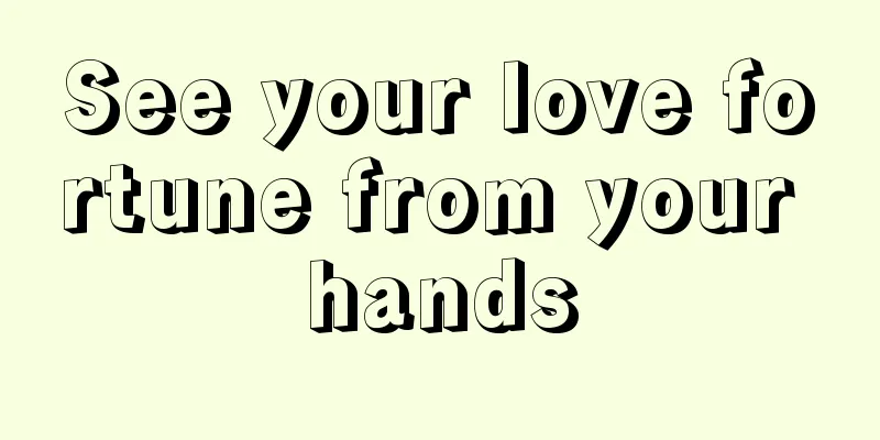 See your love fortune from your hands