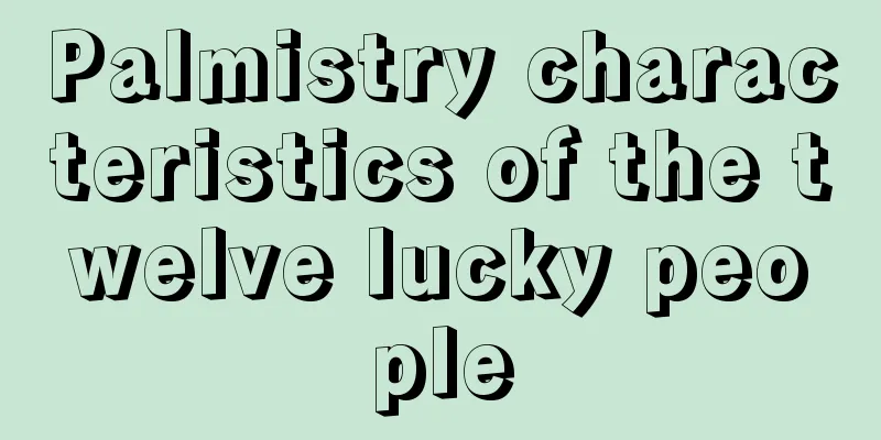 Palmistry characteristics of the twelve lucky people