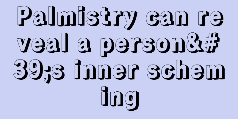 Palmistry can reveal a person's inner scheming