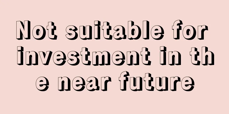 Not suitable for investment in the near future