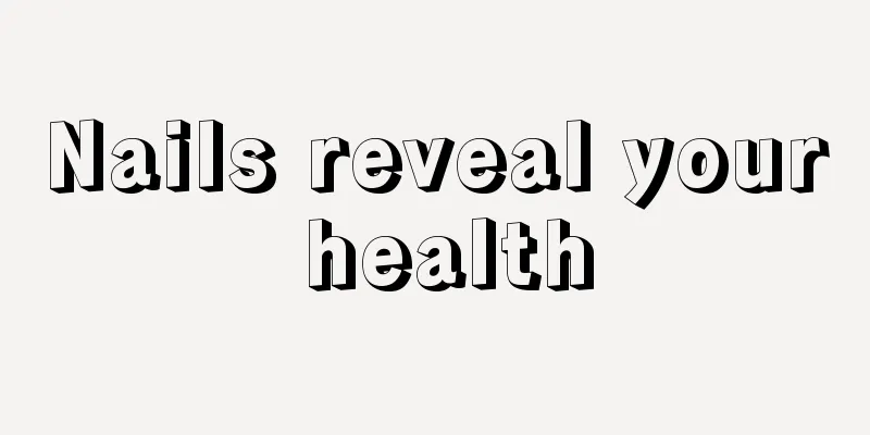 Nails reveal your health