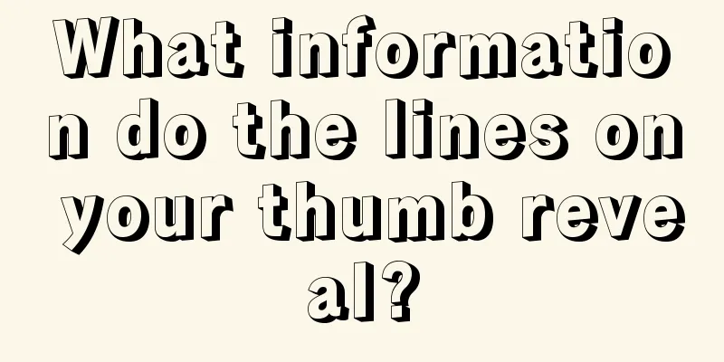 What information do the lines on your thumb reveal?