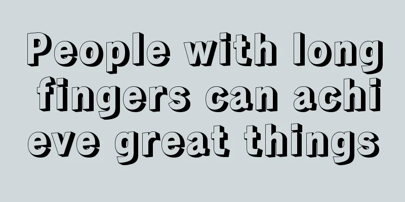 People with long fingers can achieve great things