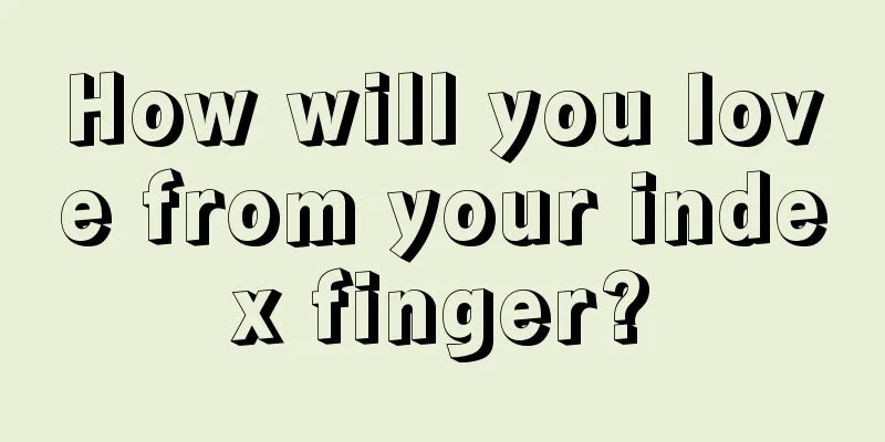 How will you love from your index finger?