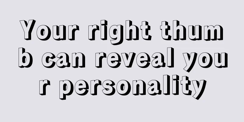 Your right thumb can reveal your personality