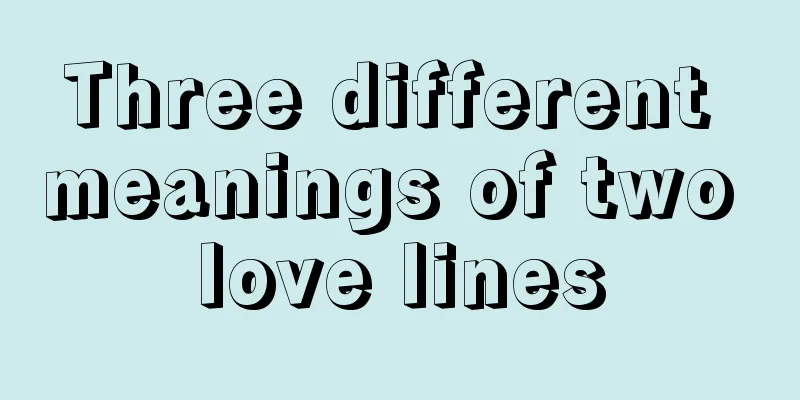 Three different meanings of two love lines