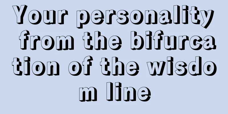 Your personality from the bifurcation of the wisdom line