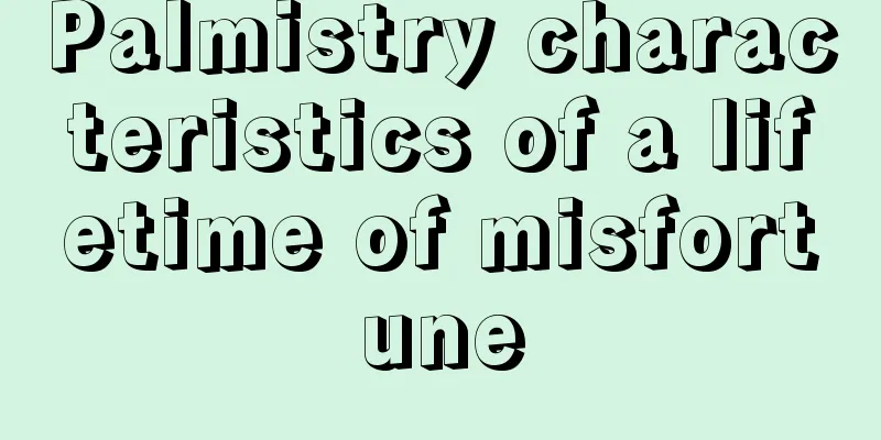 Palmistry characteristics of a lifetime of misfortune